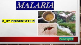 MALARIA
#_07 PRESENTATION
#Soumya’S
 