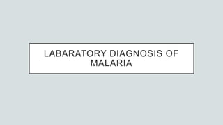LABARATORY DIAGNOSIS OF
MALARIA
 