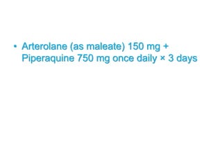 • Arterolane (as maleate) 150 mg +
Piperaquine 750 mg once daily × 3 days
 