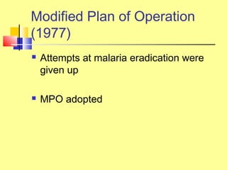 Modified Plan of Operation
(1977)
 Attempts at malaria eradication were
given up
 MPO adopted
 