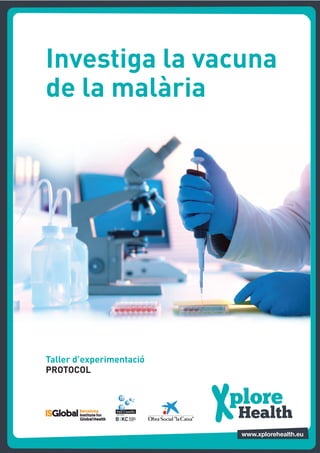 Investiga la vacuna
de la malària




Taller d’experimentació
PROTOCOL
 
