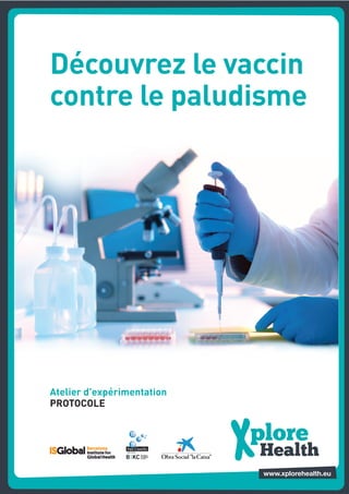 Découvrez le vaccin
contre le paludisme




Atelier d’expérimentation
PROTOCOLE
 