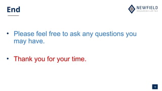 18
End
• Please feel free to ask any questions you
may have.
• Thank you for your time.
 