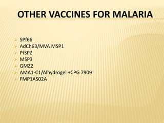  SPf66
 AdCh63/MVA MSP1
 PfSPZ
 MSP3
 GMZ2
 AMA1-C1/Alhydrogel +CPG 7909
 FMP1AS02A
 