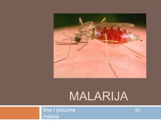 MALARIJA
Ime i prezime br.
indexa
 