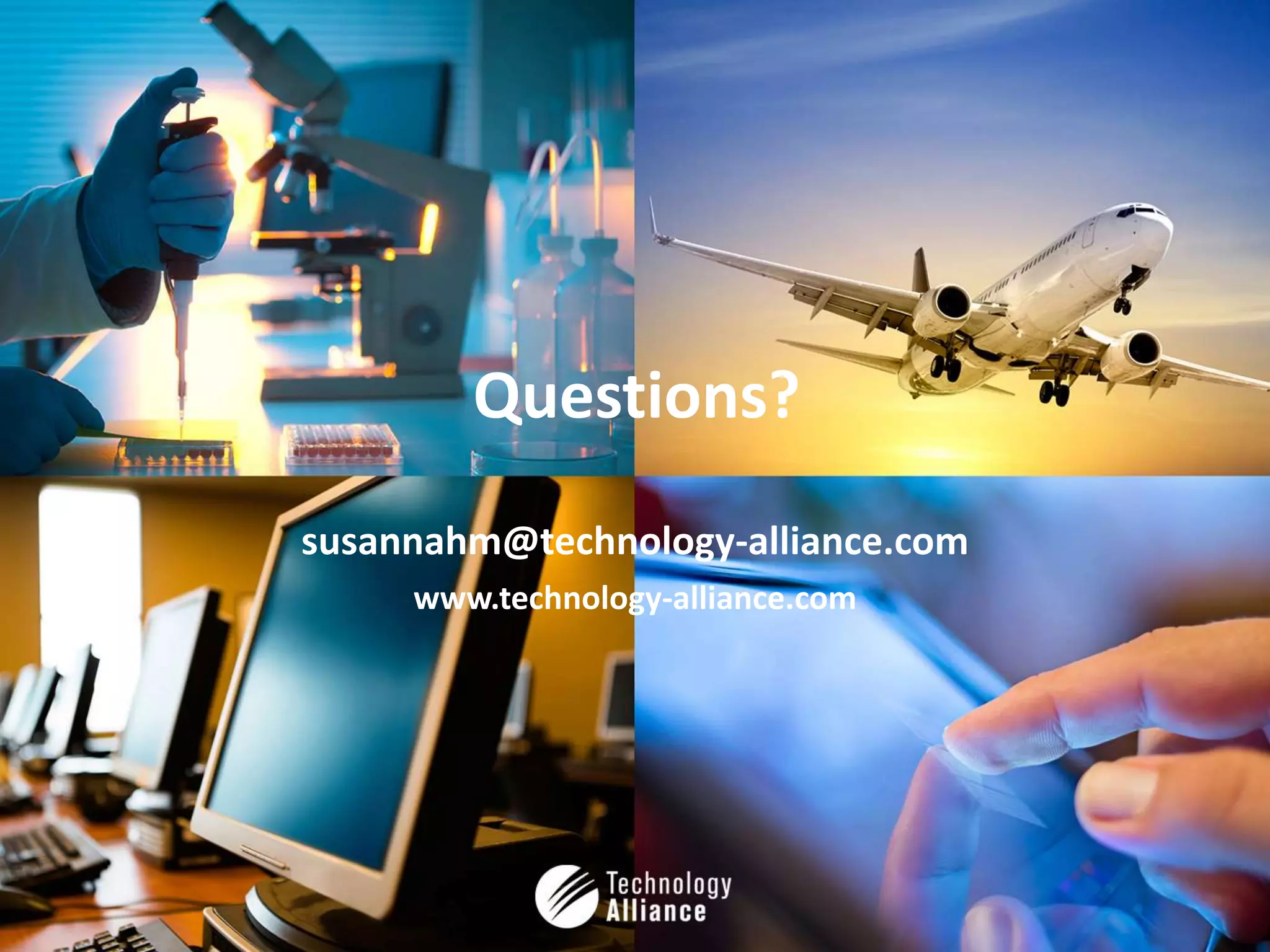 Questions?
susannahm@technology-alliance.com
     www.technology-alliance.com
 