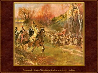 Commander-in-chief Kosciuszko leads scythebearers to fight