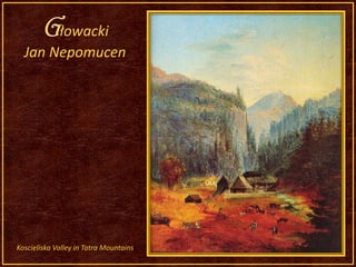 GłowackiJan NepomucenKoscieliska Valley in Tatra Mountains