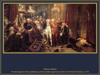 Tadeusz Rejtan Protest against the confederacy that enable approval of the First Polish Partition, 1772