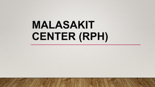 MALASAKIT
CENTER (RPH)
 