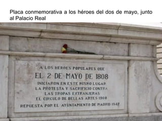 Placa conmemorativa a los héroes del dos de mayo, junto
al Palacio Real
 