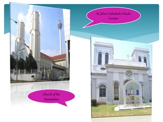 St. John's Cathedral in Kuala
Lumpur
Church of the
Assumption
 