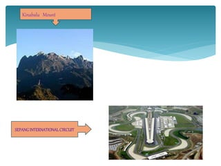 Kinabalu Mount
SEPANGINTERNATIONALCIRCUIT
 