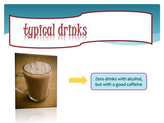 Zero drinks with alcohol,
but with a good caffeine
 