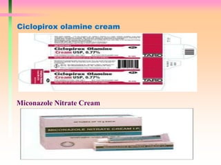 Ciclopirox olamine cream
Miconazole Nitrate Cream
 