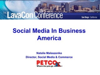 Social Media In Business
        America

            Natalie Malaszenko
    Director, Social Media & Commerce
 