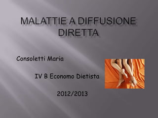 Consoletti Maria

      IV B Economo Dietista

             2012/2013
 