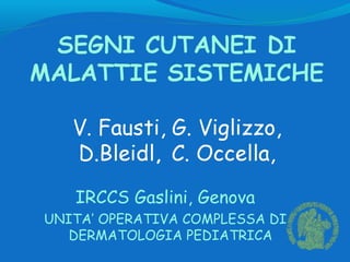 IRCCS Gaslini, Genova
UNITA’ OPERATIVA COMPLESSA DI
   DERMATOLOGIA PEDIATRICA
 