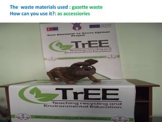 The waste materials used : gazette waste 
How can you use it?: as accessiories 
43 
 