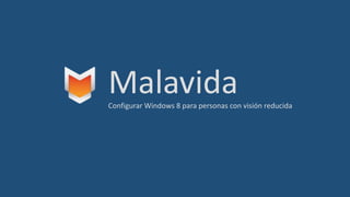 MalavidaConfigurar Windows 8 para personas con visión reducida
 