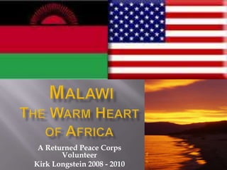 MalawiThe Warm Heart of Africa A Returned Peace Corps Volunteer Kirk Longstein 2008 - 2010 