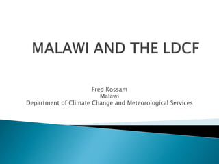 Fred Kossam
Malawi
Department of Climate Change and Meteorological Services
 
