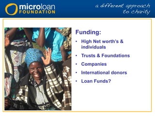 Funding:
• High Net worth’s &
individuals
• Trusts & Foundations
• Companies
• International donors
• Loan Funds?
 