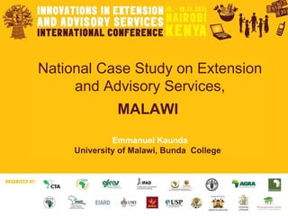 National Case Study on Extension and Advisory Services, MALAWI  Emmanuel Kaunda University of Malawi, Bunda  College   