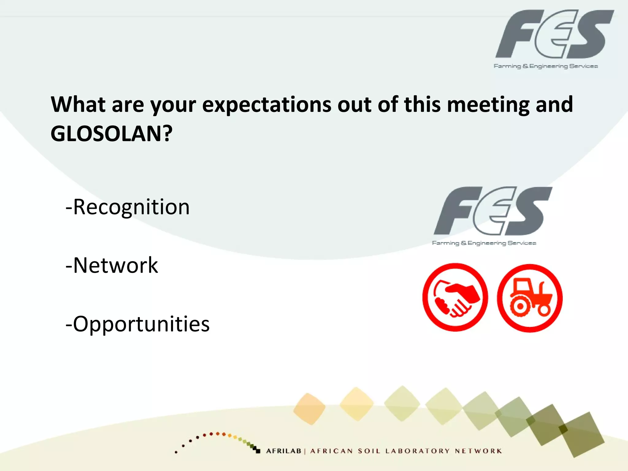 What are your expectations out of this meeting and
GLOSOLAN?
-Recognition
-Network
-Opportunities