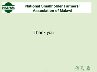 National Smallholder Farmers’
Association of Malawi
Thank you
 
