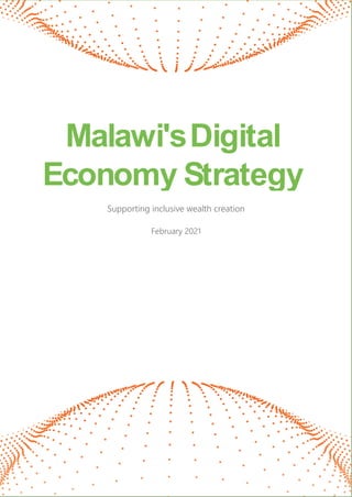 Supporting inclusive wealth creation
February 2021
Malawi'sDigital
Economy Strategy
 