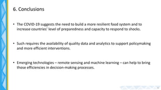 6. Conclusions
• The COVID-19 suggests the need to build a more resilient food system and to
increase countries’ level of ...