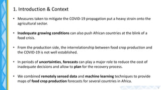 1. Introduction & Context
• Measures taken to mitigate the COVID-19 propagation put a heavy strain onto the
agricultural s...