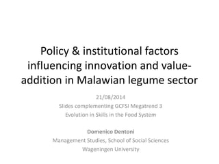 Policy & institutional factors
influencing innovation and value-
addition in Malawian legume sector
Domenico Dentoni
Manag...
