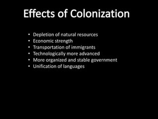 •   Depletion of natural resources
•   Economic strength
•   Transportation of immigrants
•   Technologically more advanced
•   More organized and stable government
•   Unification of languages
 