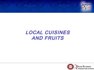 LOCAL CUISINES
  AND FRUITS
 