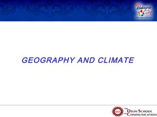GEOGRAPHY AND CLIMATE
 