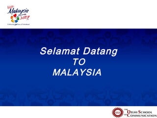 Selamat Datang
     TO
  MALAYSIA
 