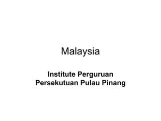 Malaysia Institute Perguruan Persekutuan Pulau Pinang 