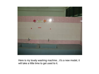Here is my lovely washing machine…it’s a new model, it  will take a little time to get used to it. 