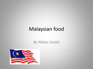 Malaysian food
By Niklas Seidel
 