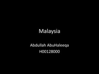 Malaysia
Abdullah AbuHaleeqa
H00128000
 