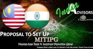 MALAYSIA-INDIA TRADE & INVESTMENT PROMOTION GROUP
 