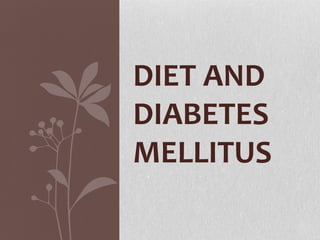 DIET AND
DIABETES
MELLITUS
 