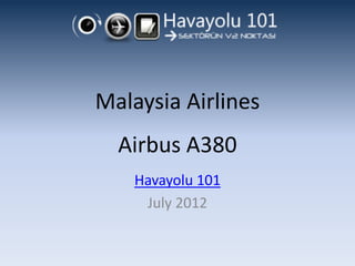 Malaysia Airlines
  Airbus A380
    Havayolu 101
     July 2012
 