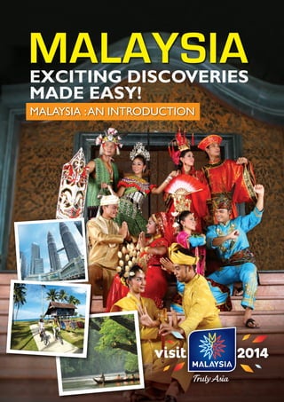 1
EXCITING DISCOVERIES
MADE EASY!
MALAYSIA :AN INTRODUCTION
 