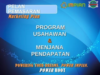 POWER  ROOT Marketing Plan PROGRAM USAHAWAN  &   MENJANA  PENDAPATAN POWERING YOUR DREAMS.  POWER IMPIAN . 