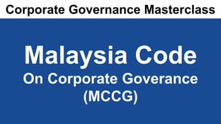 www.corporatedirector.co.uk
Malaysia Code
On Corporate Goverance
(MCCG)
Corporate Governance Masterclass
 