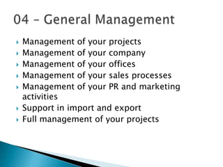    Management of your projects
   Management of your company
   Management of your offices
   Management of your sales...