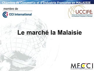 Chambre de Commerce et d’Industrie Française en MALAISIE
membre de

Le marché la Malaisie

 